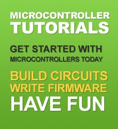 MICROCONTROLLER TUTORIALS. GET STARTED WITH MICROCONTROLLERS TODAY BUILD CIRCUITS WRITE FIRMWARE HAVE FUN